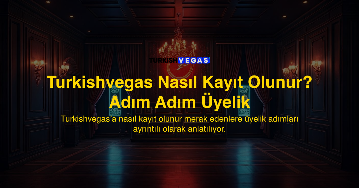 Turkishvegas Nasıl Kayıt Olunur? Adım Adım Üyelik