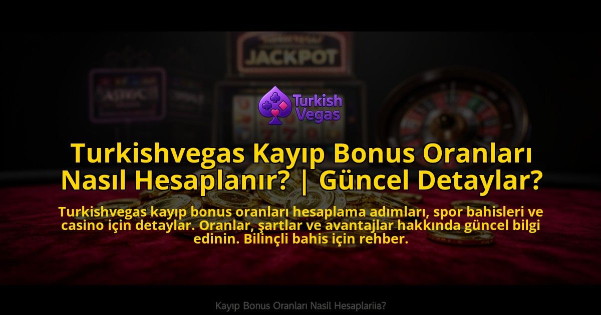 Turkishvegas-Kayip-Bonus-Oranlari-Nasil-Hesaplanir-Guncel-Detaylar-overlay-1769547278.jpg