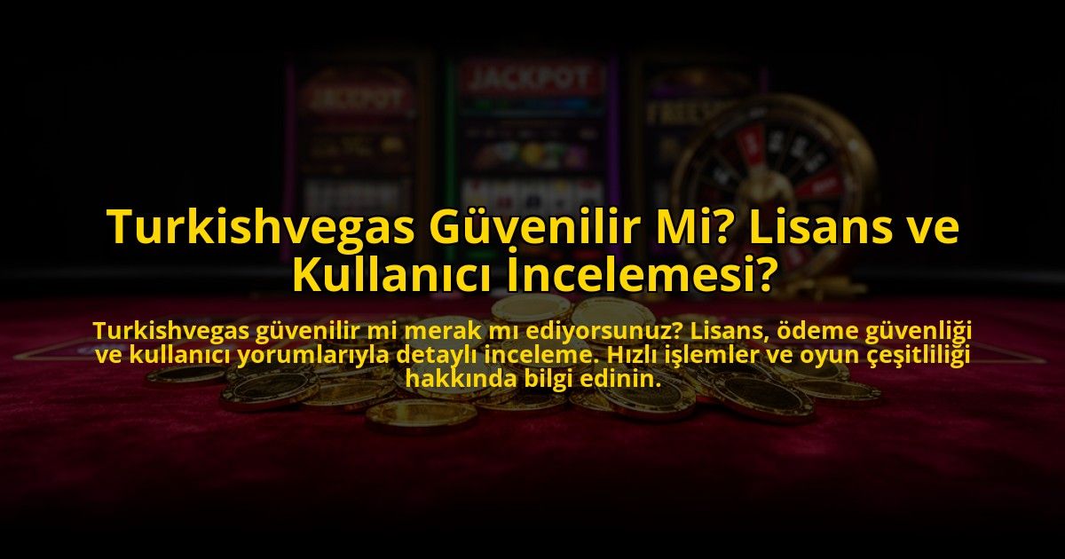 Turkishvegas-Guvenilir-Mi-Lisans-ve-Kullanici-Incelemesi-overlay-1772823239.jpg