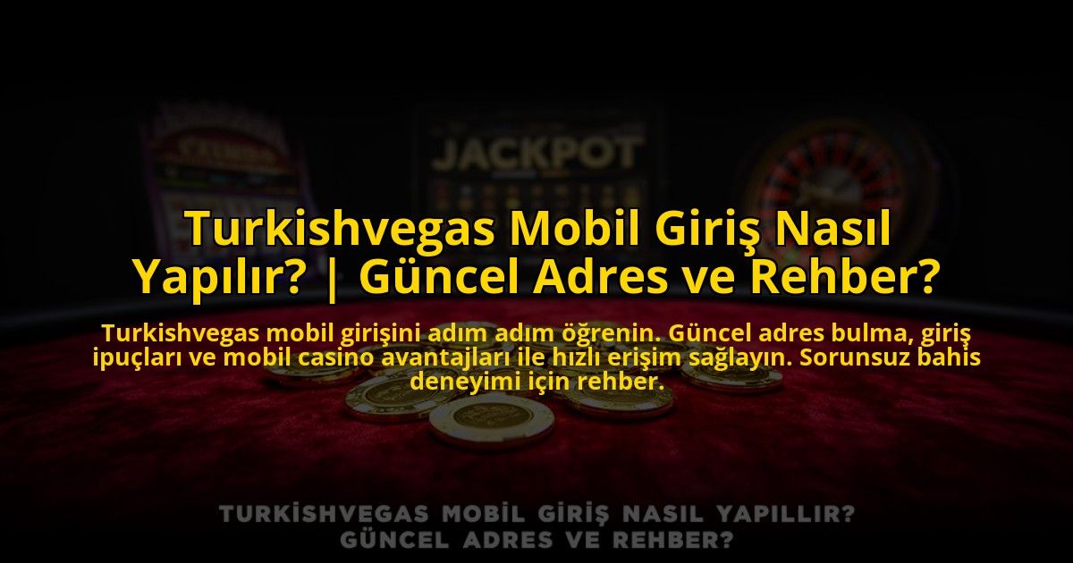 Turkishvegas-Mobil-Giris-Nasil-Yapilir-Guncel-Adres-ve-Rehber-overlay-1773605439.jpg