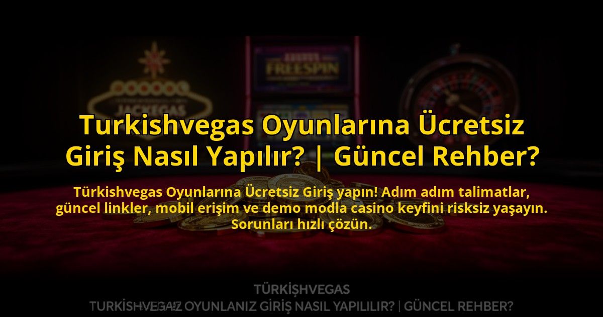 Turkishvegas-Oyunlarina-Ucretsiz-Giris-Nasil-Yapilir-Guncel-Rehber-overlay-1773086386.jpg