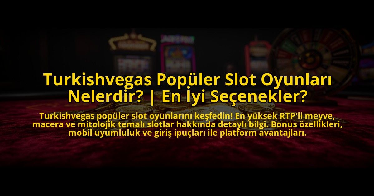 Turkishvegas-Populer-Slot-Oyunlari-Nelerdir-En-Iyi-Secenekler-overlay-1773704666.jpg