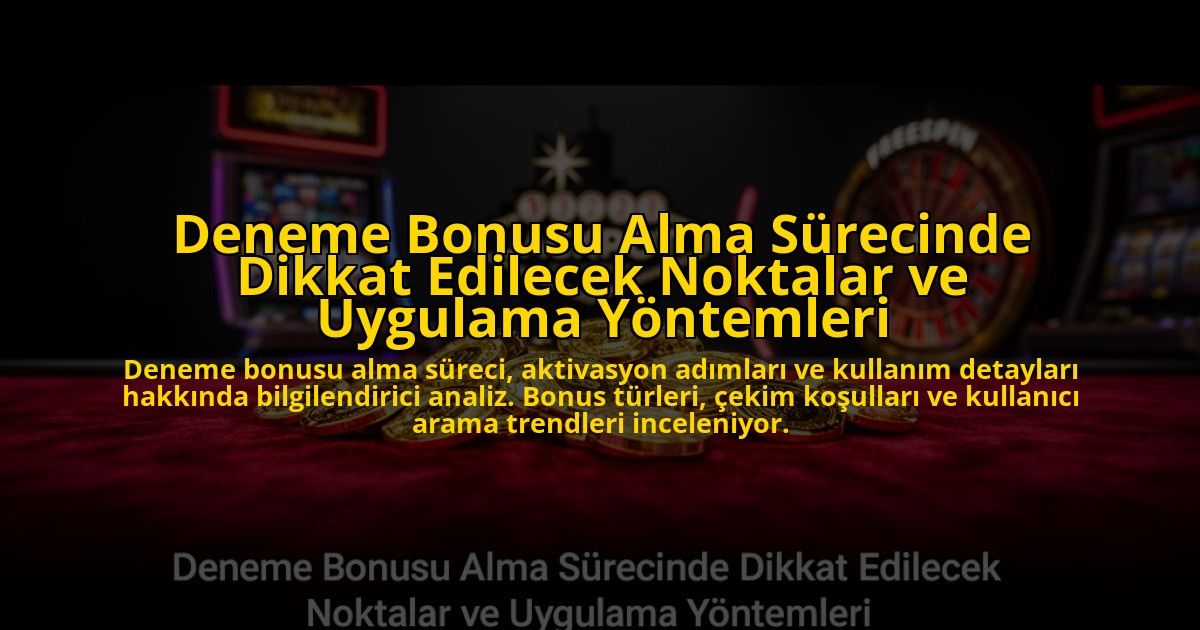 Deneme-Bonusu-Alma-Surecinde-Dikkat-Edilecek-Noktalar-ve-Uygulama-Yontemleri-overlay-1776704061.jpg